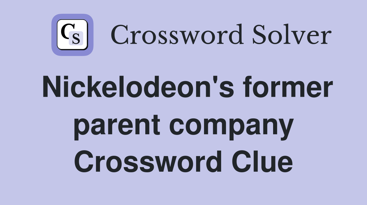 Nickelodeon's former parent company Crossword Clue
