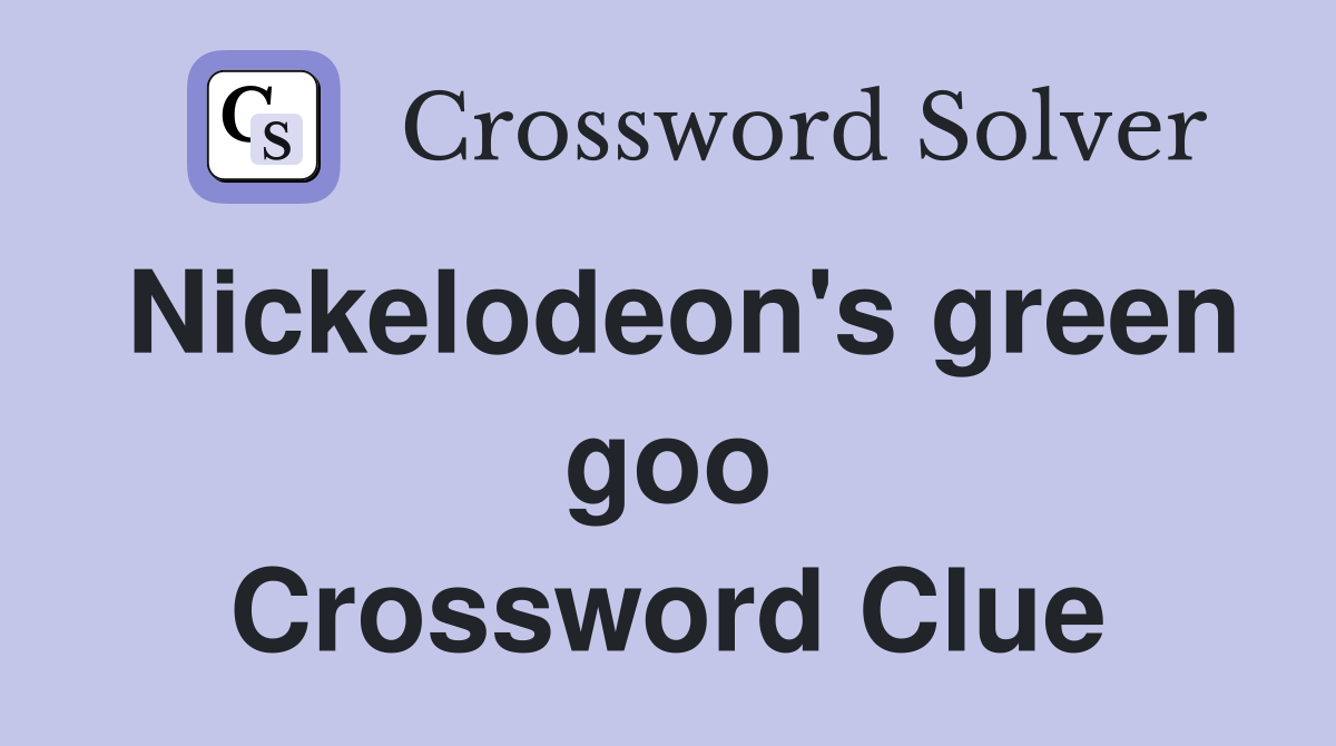 Nickelodeon's green goo Crossword Clue