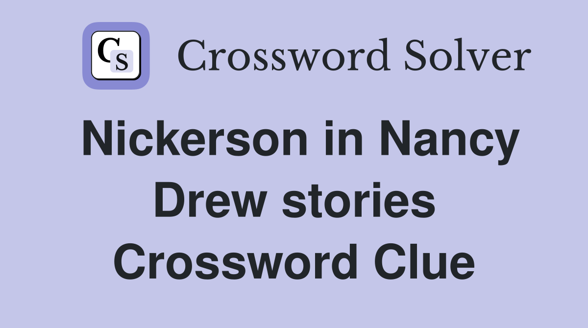 Nickerson in Nancy Drew stories Crossword Clue