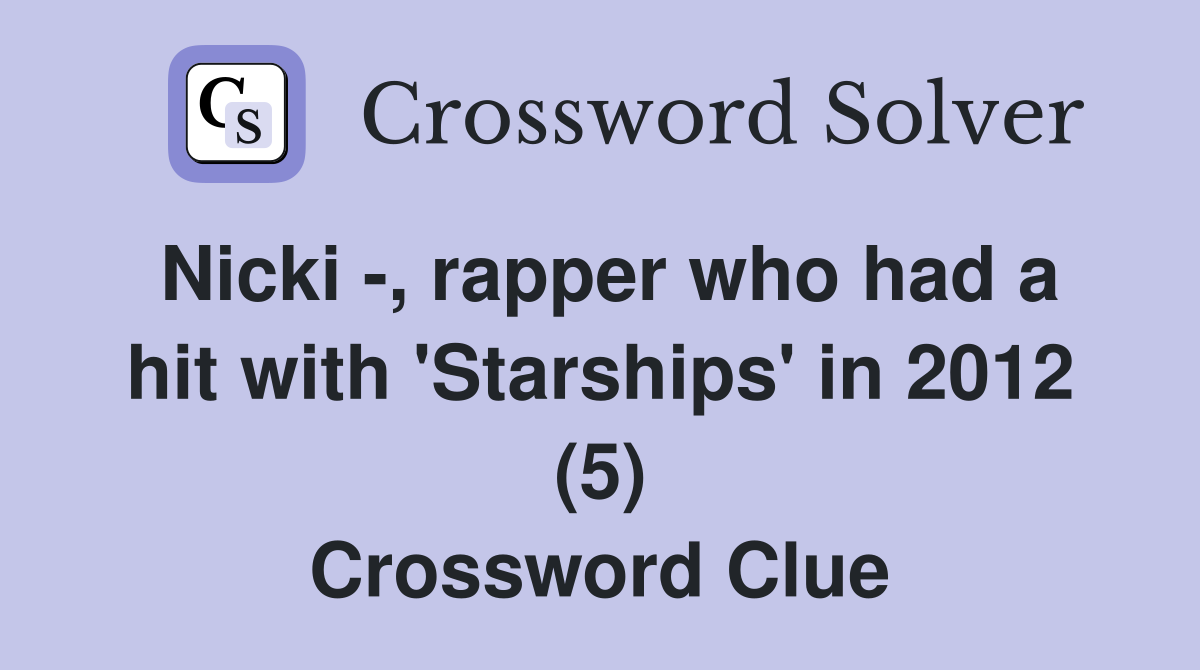 Nicki -, rapper who had a hit with 'Starships' in 2012 (5) Crossword Clue