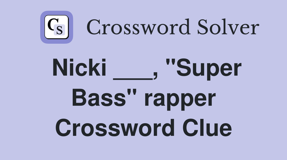Nicki ___, "Super Bass" rapper Crossword Clue