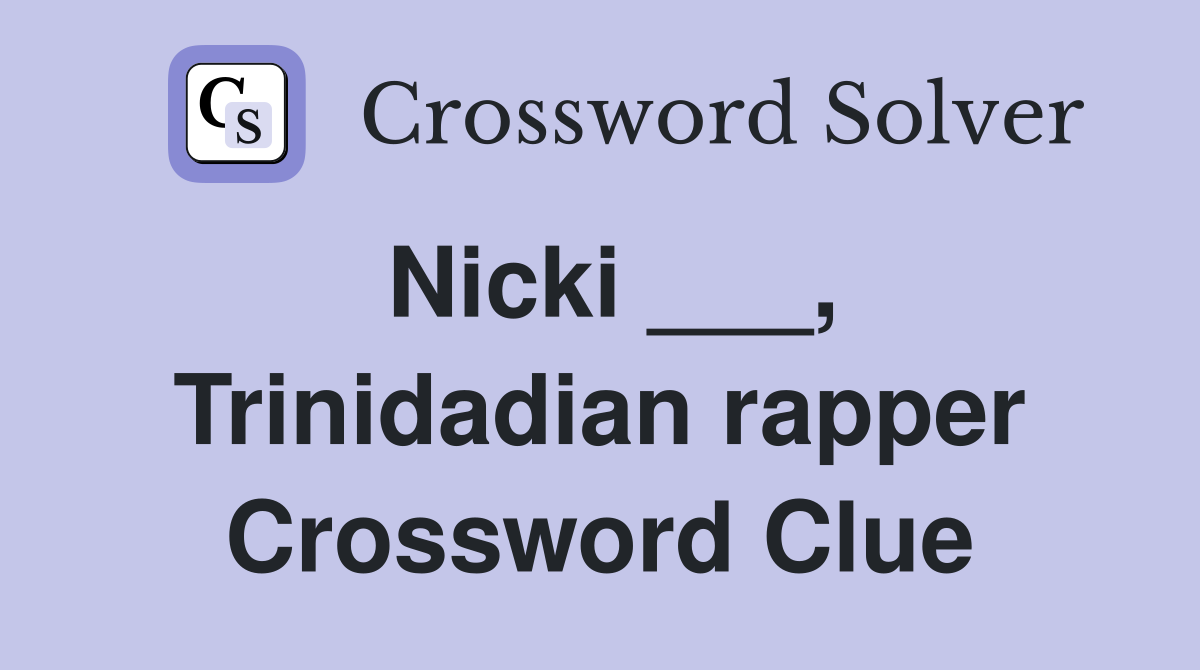 Nicki ___, Trinidadian rapper Crossword Clue