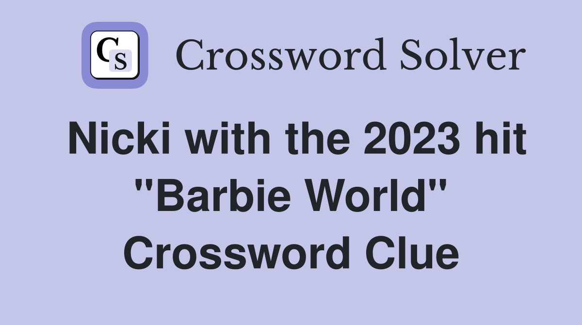 Nicki with the 2023 hit "Barbie World" Crossword Clue