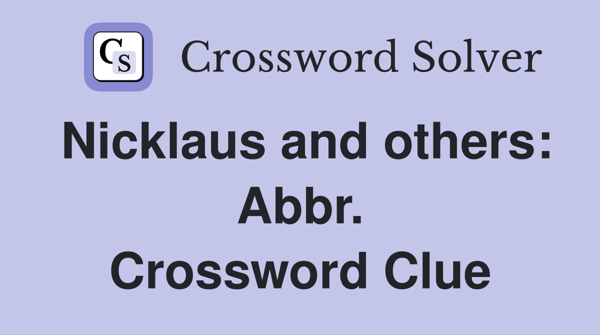 Nicklaus and others: Abbr. Crossword Clue