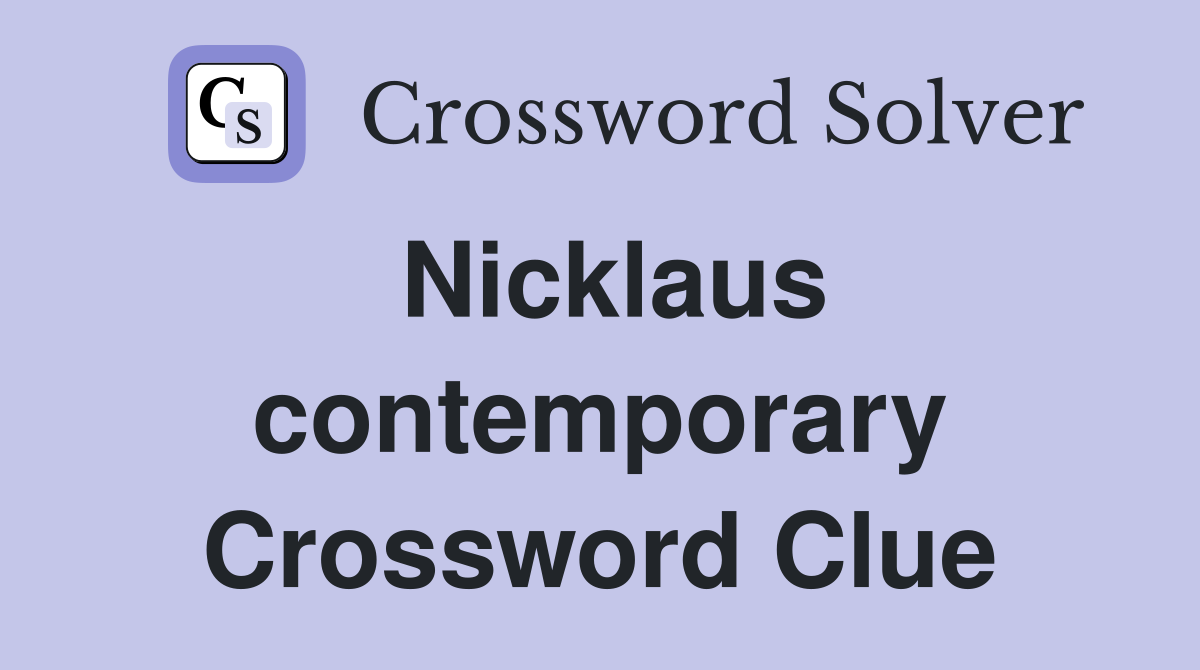 Nicklaus contemporary Crossword Clue