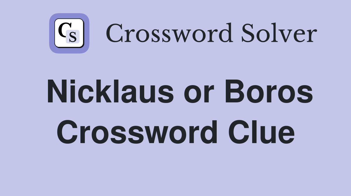 Nicklaus or Boros Crossword Clue