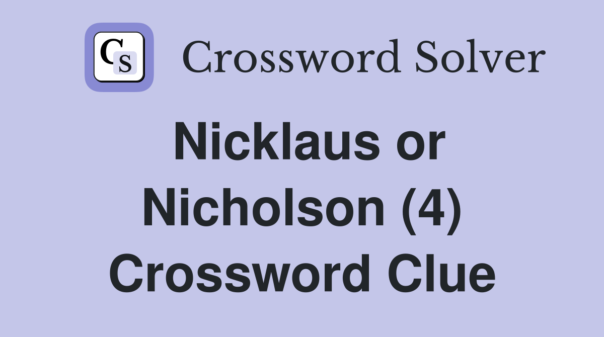 Nicklaus or Nicholson (4) Crossword Clue