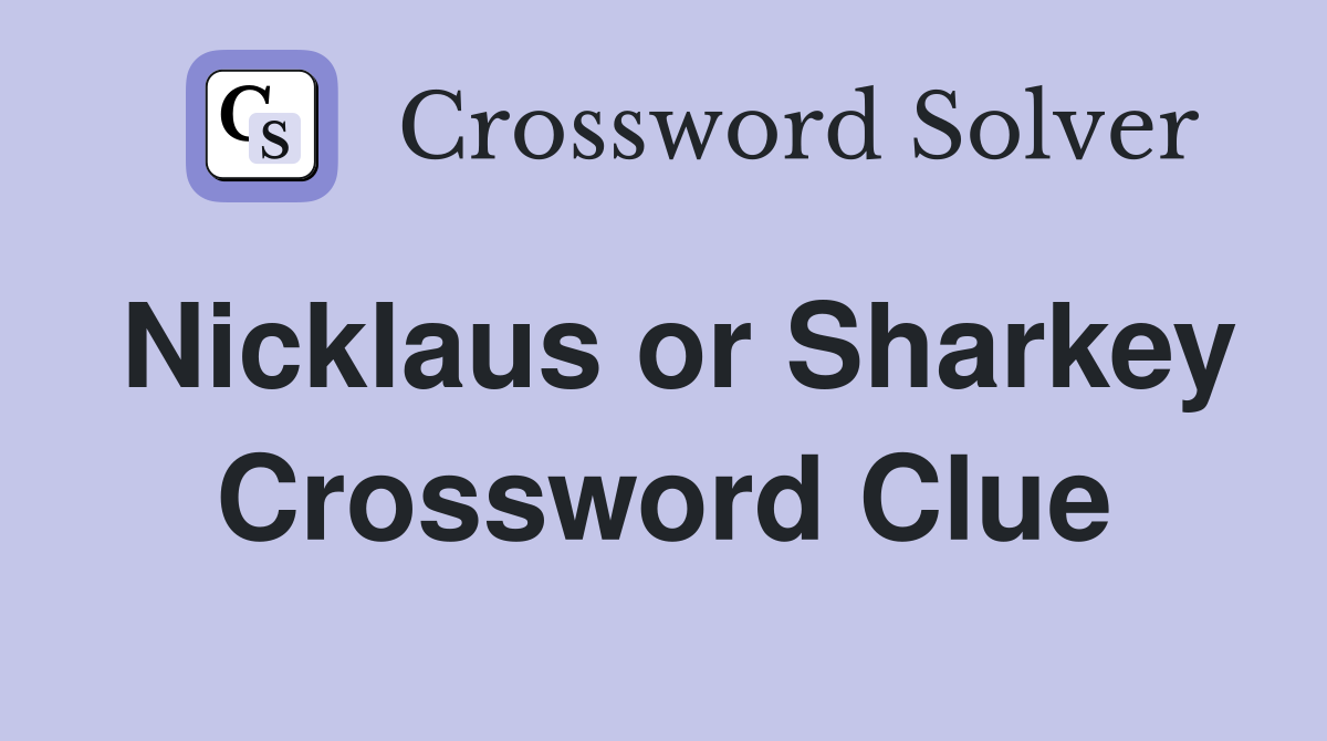 Nicklaus or Sharkey Crossword Clue