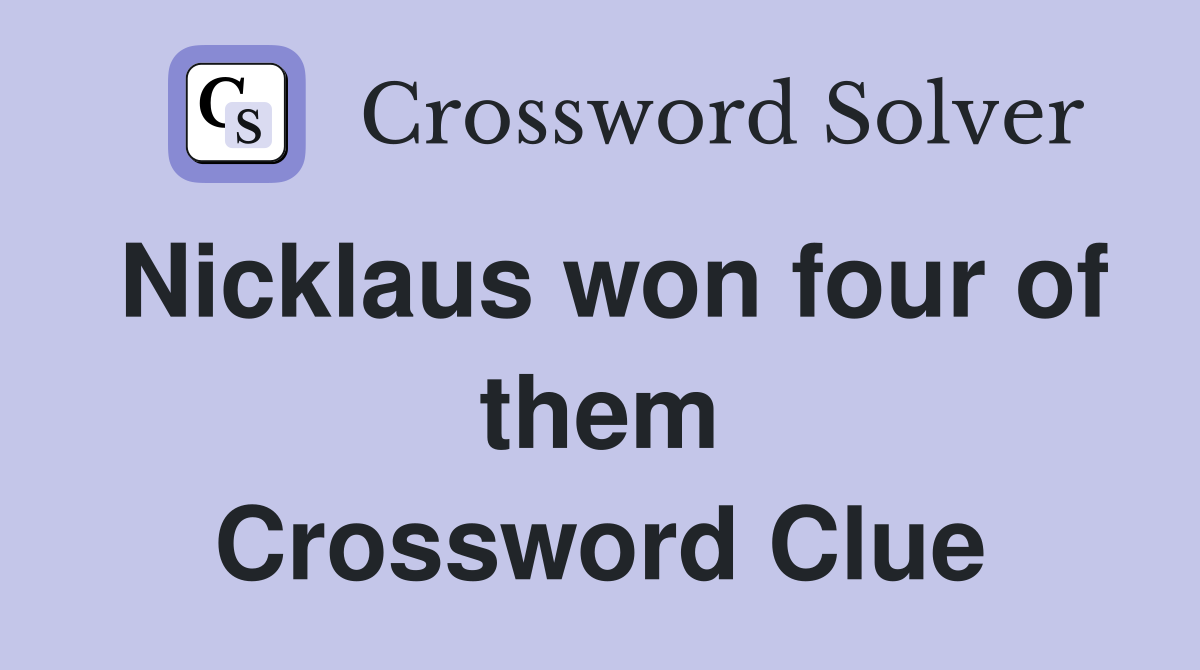 Nicklaus won four of them Crossword Clue