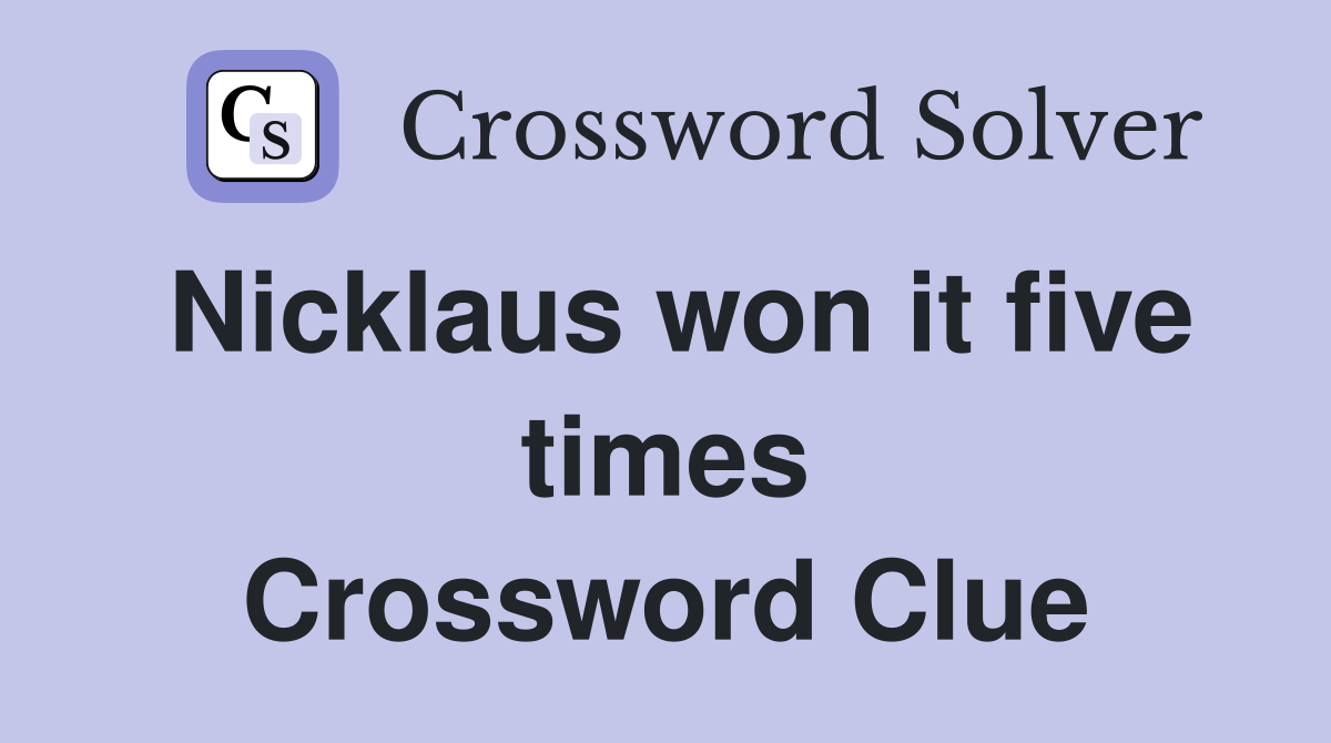 Nicklaus won it five times Crossword Clue
