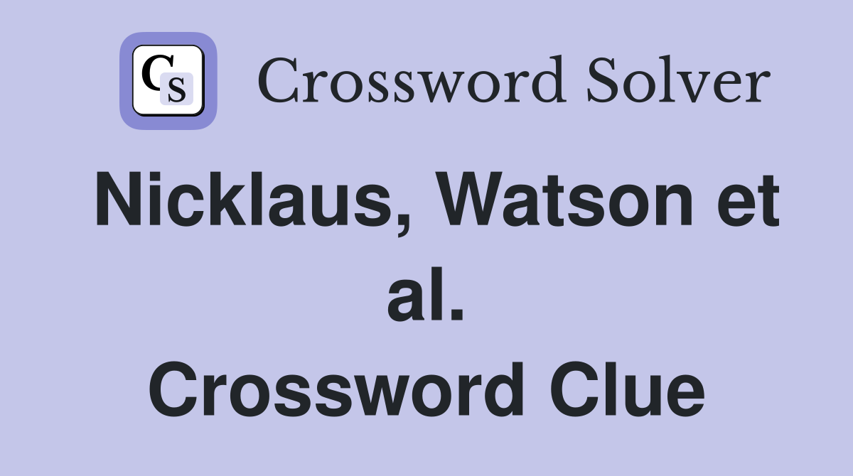 Nicklaus, Watson et al. Crossword Clue