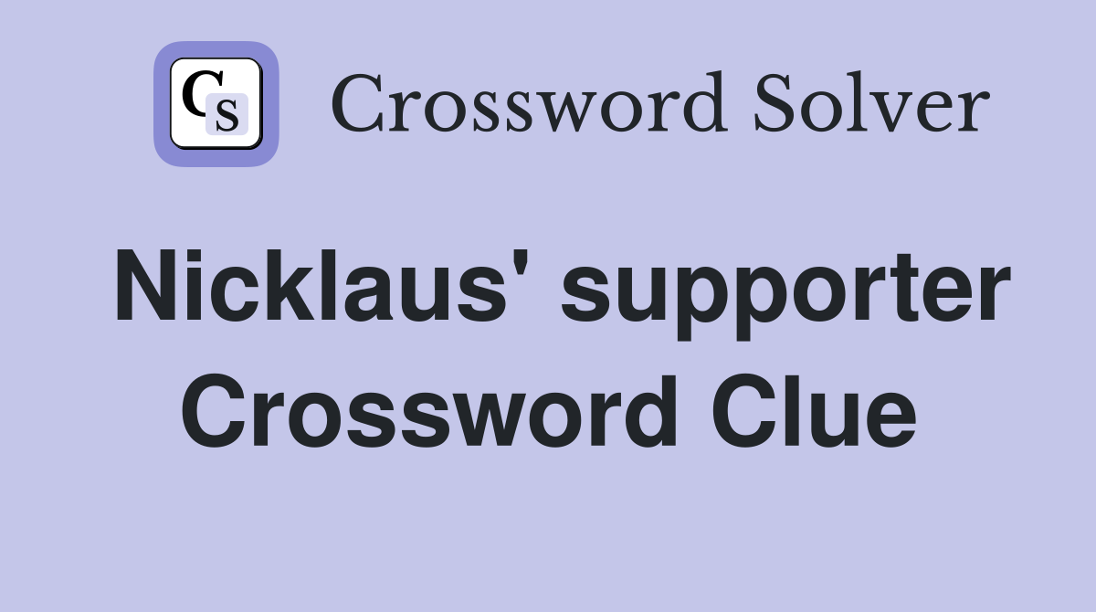 Nicklaus' supporter Crossword Clue