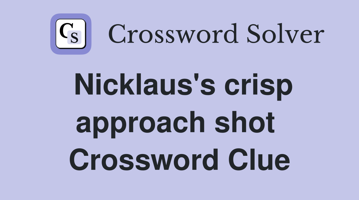 Nicklaus's crisp approach shot  Crossword Clue