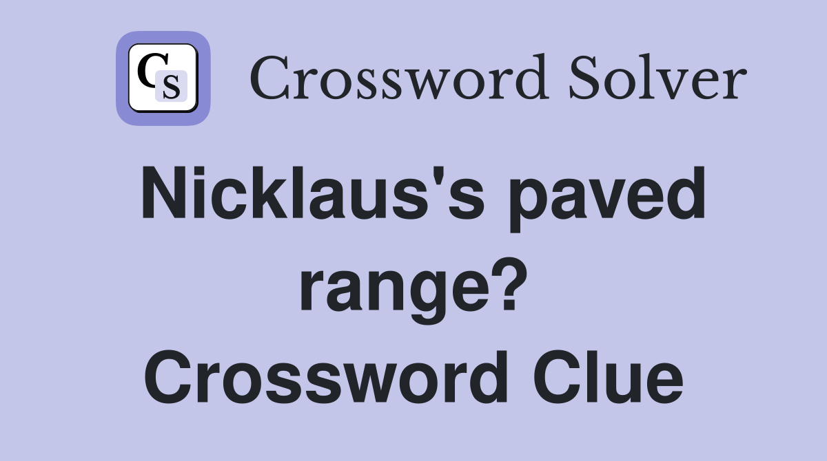 Nicklaus's paved range? Crossword Clue