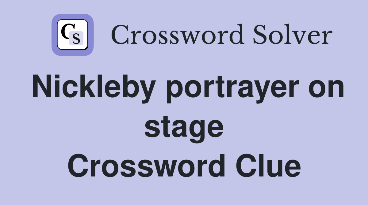 Nickleby portrayer on stage Crossword Clue