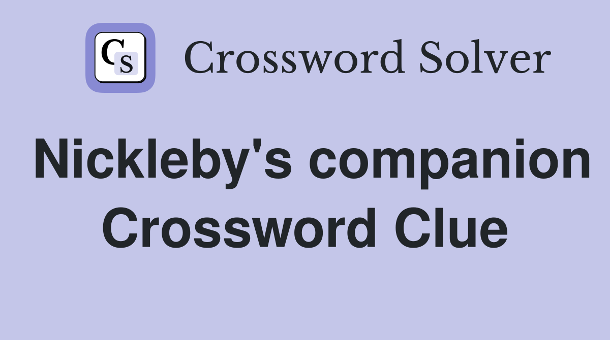 Nickleby's companion Crossword Clue