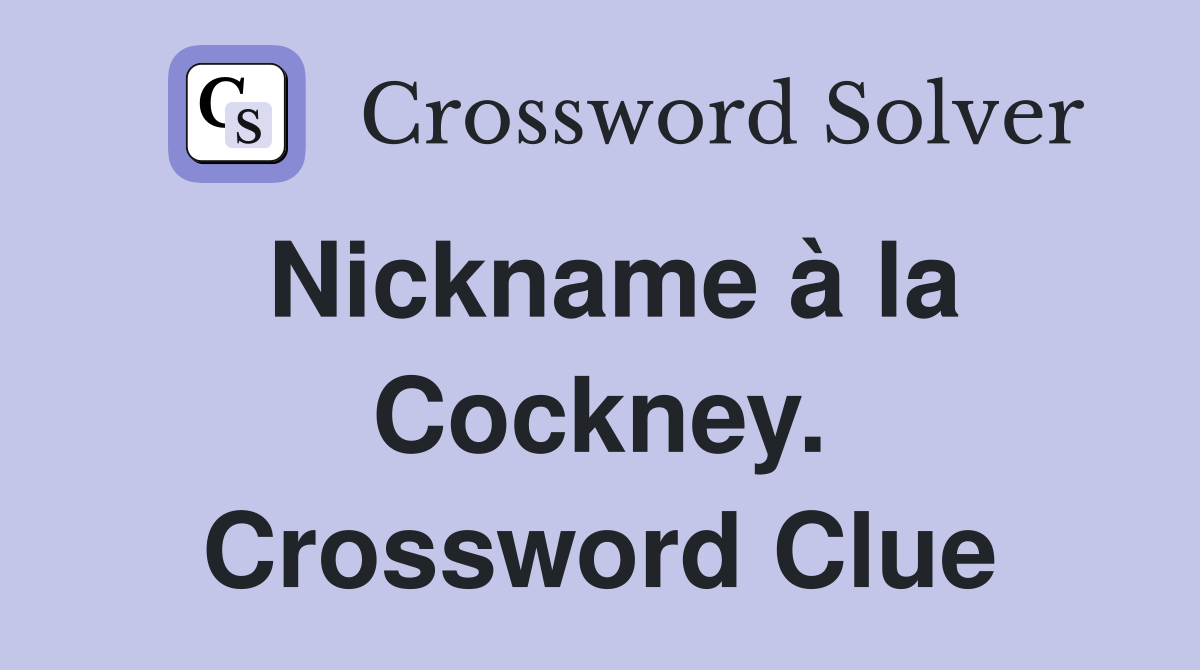 Nickname à la Cockney. Crossword Clue