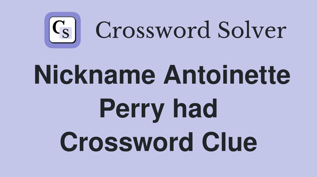 Nickname Antoinette Perry had Crossword Clue