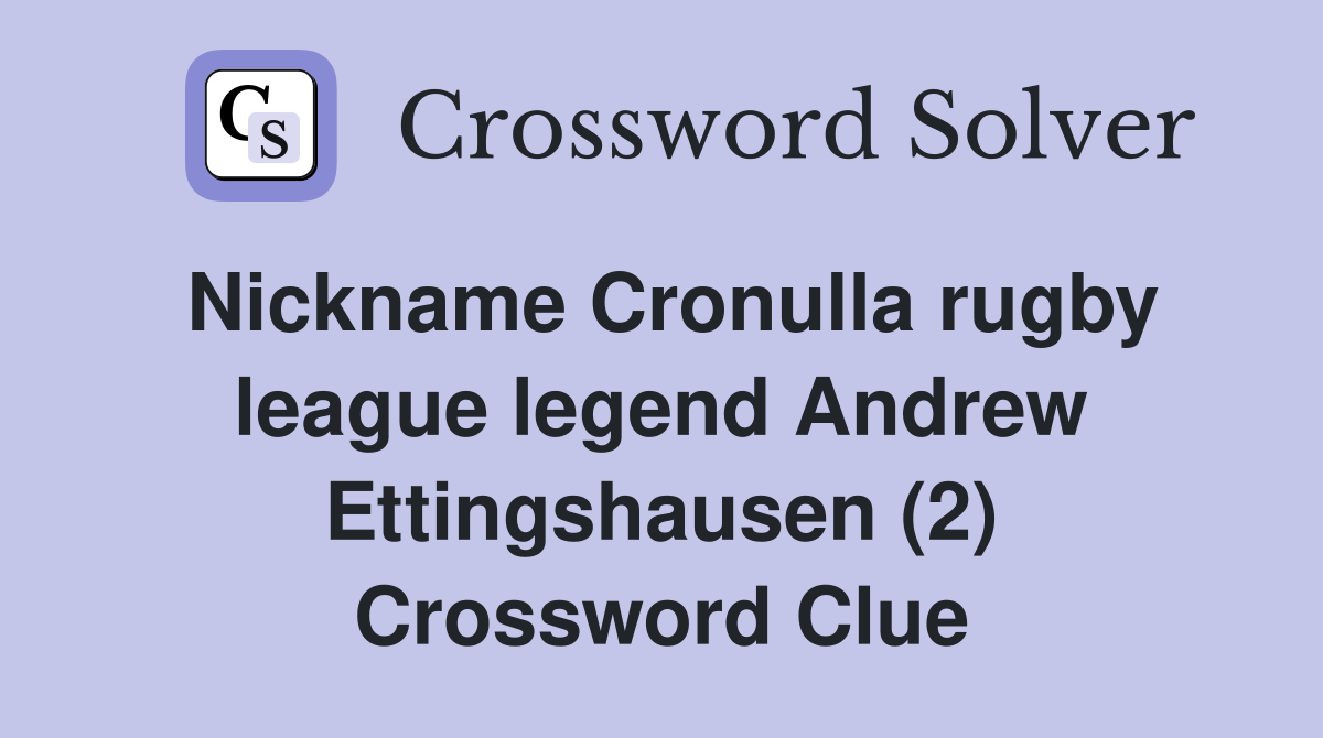 Nickname Cronulla rugby league legend Andrew Ettingshausen (2) Crossword Clue