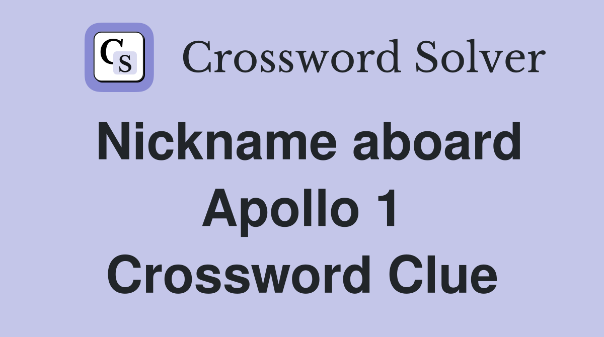 Nickname aboard Apollo 1 Crossword Clue