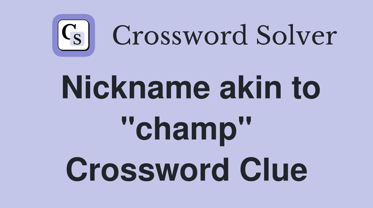 Nickname akin to "champ" Crossword Clue