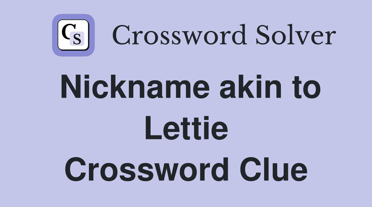 Nickname akin to Lettie Crossword Clue