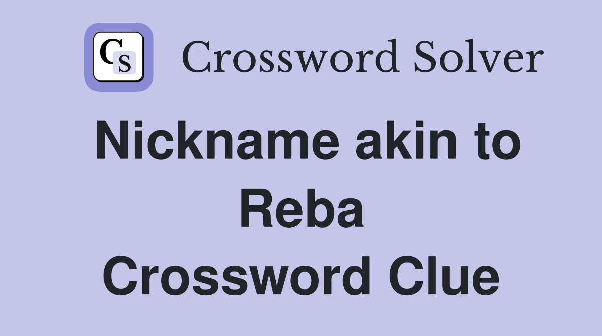 Nickname akin to Reba Crossword Clue