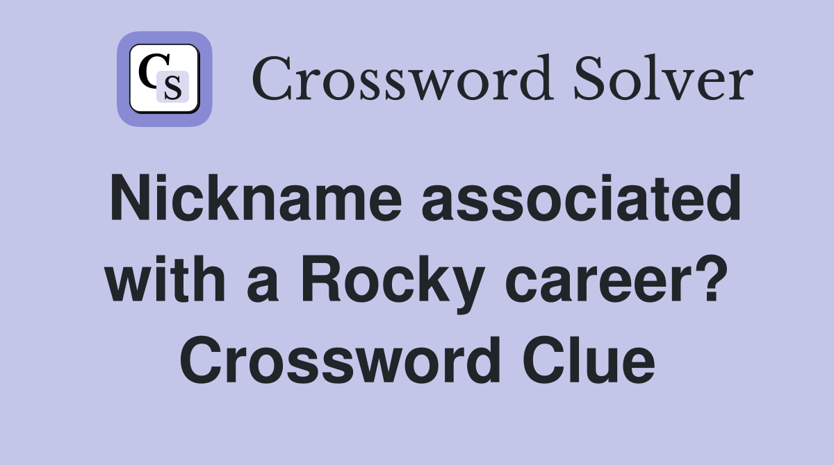 Nickname associated with a Rocky career? Crossword Clue