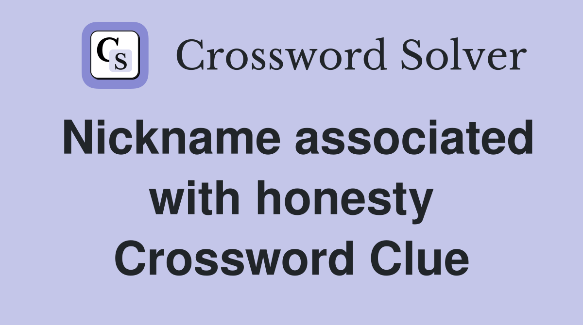 Nickname associated with honesty Crossword Clue