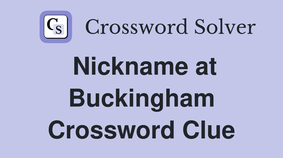 Nickname at Buckingham Crossword Clue