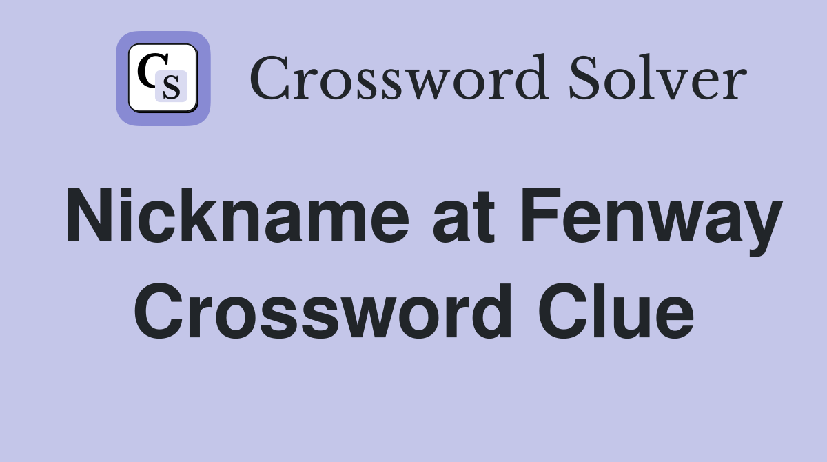 Nickname at Fenway Crossword Clue