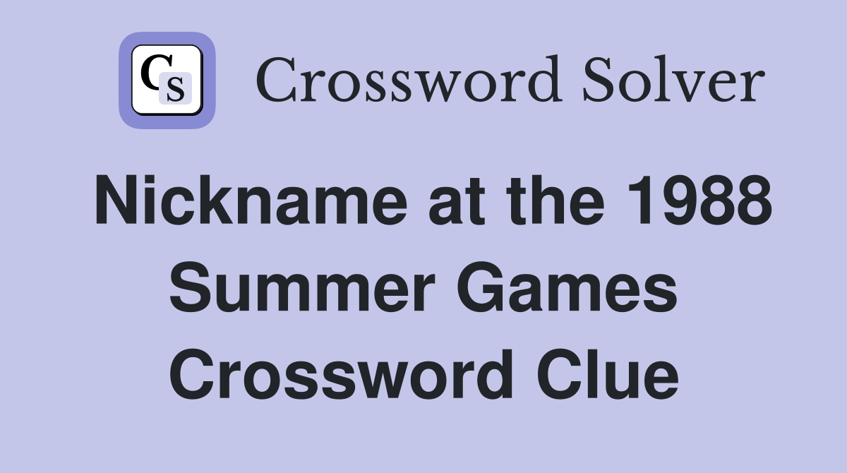 Nickname at the 1988 Summer Games Crossword Clue