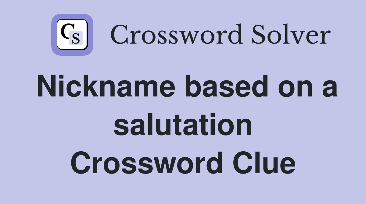 Nickname based on a salutation Crossword Clue