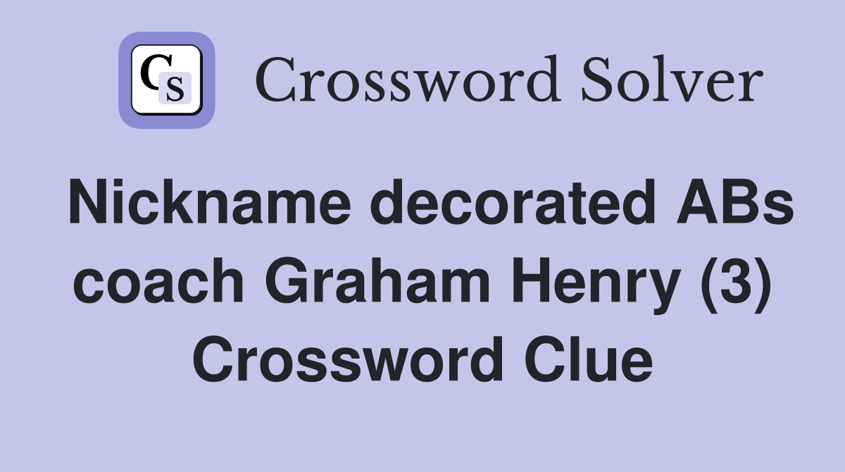 Nickname decorated ABs coach Graham Henry (3) Crossword Clue