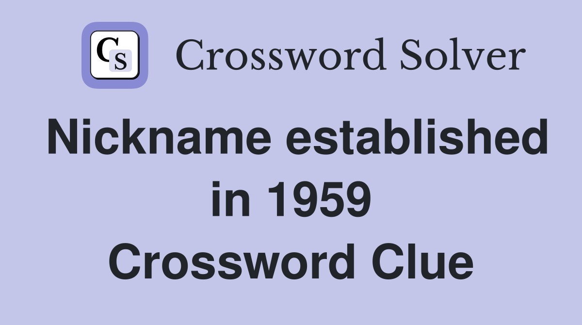 Nickname established in 1959 Crossword Clue