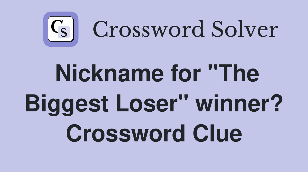 Nickname for "The Biggest Loser" winner? Crossword Clue