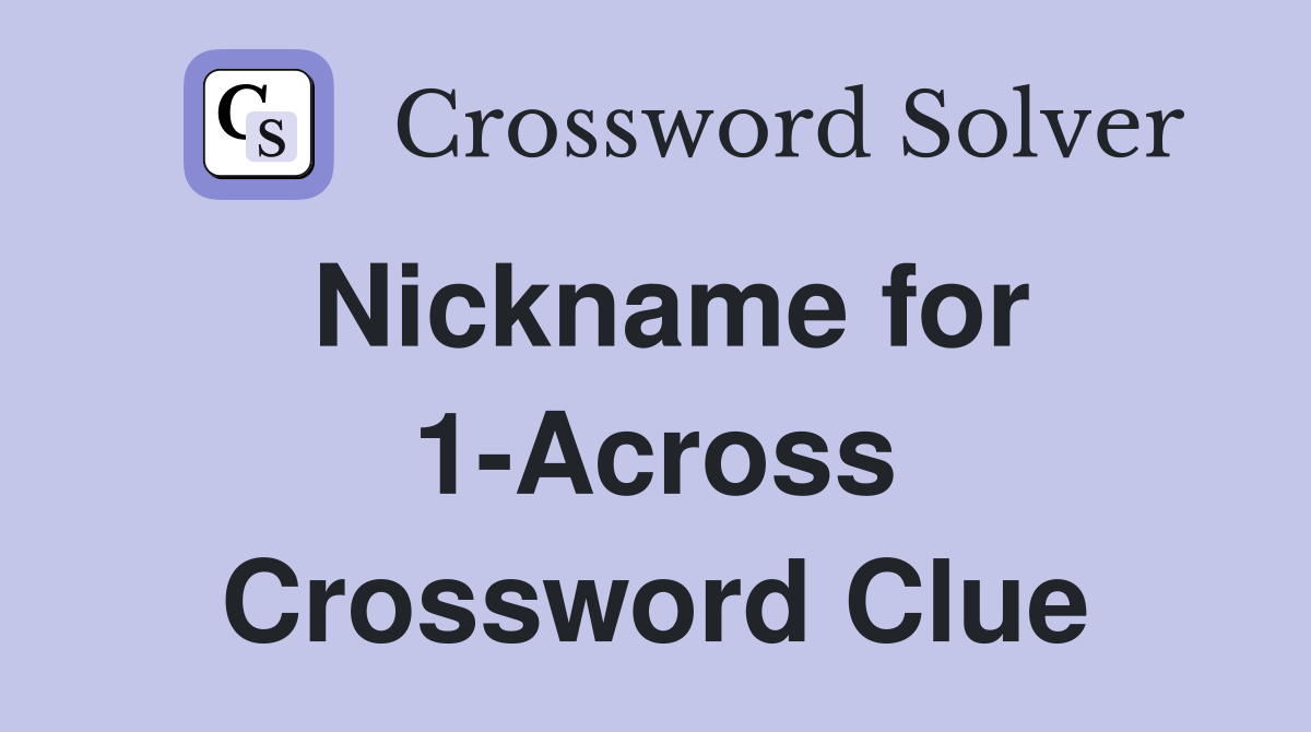 Nickname for 1-Across Crossword Clue