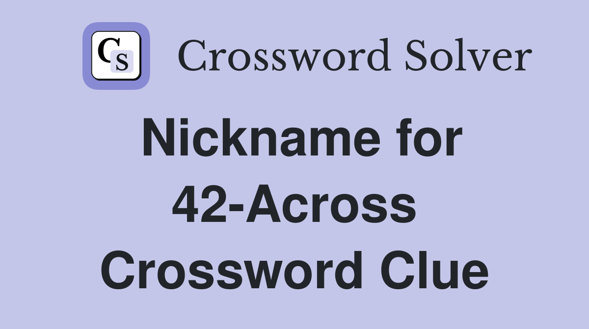 Nickname for 42-Across Crossword Clue