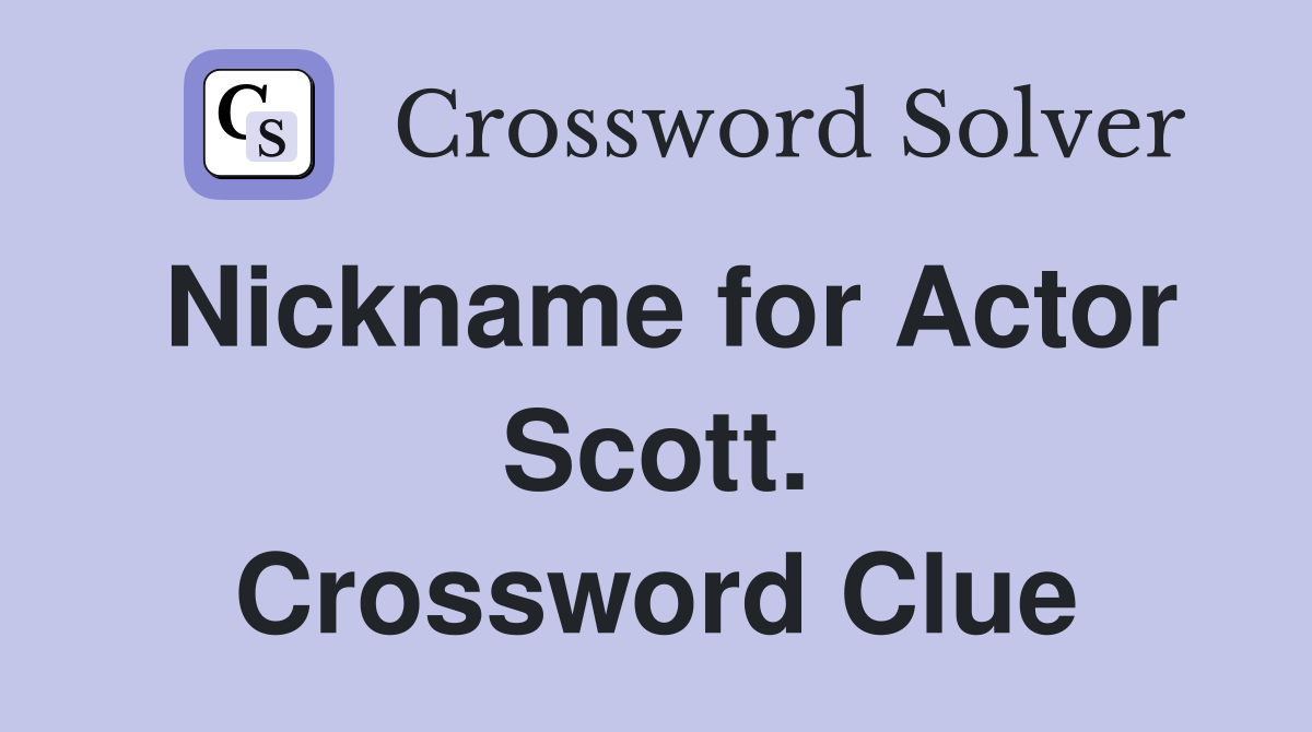 Nickname for Actor Scott. Crossword Clue