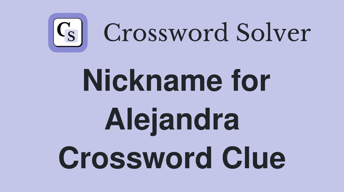 Nickname for Alejandra Crossword Clue
