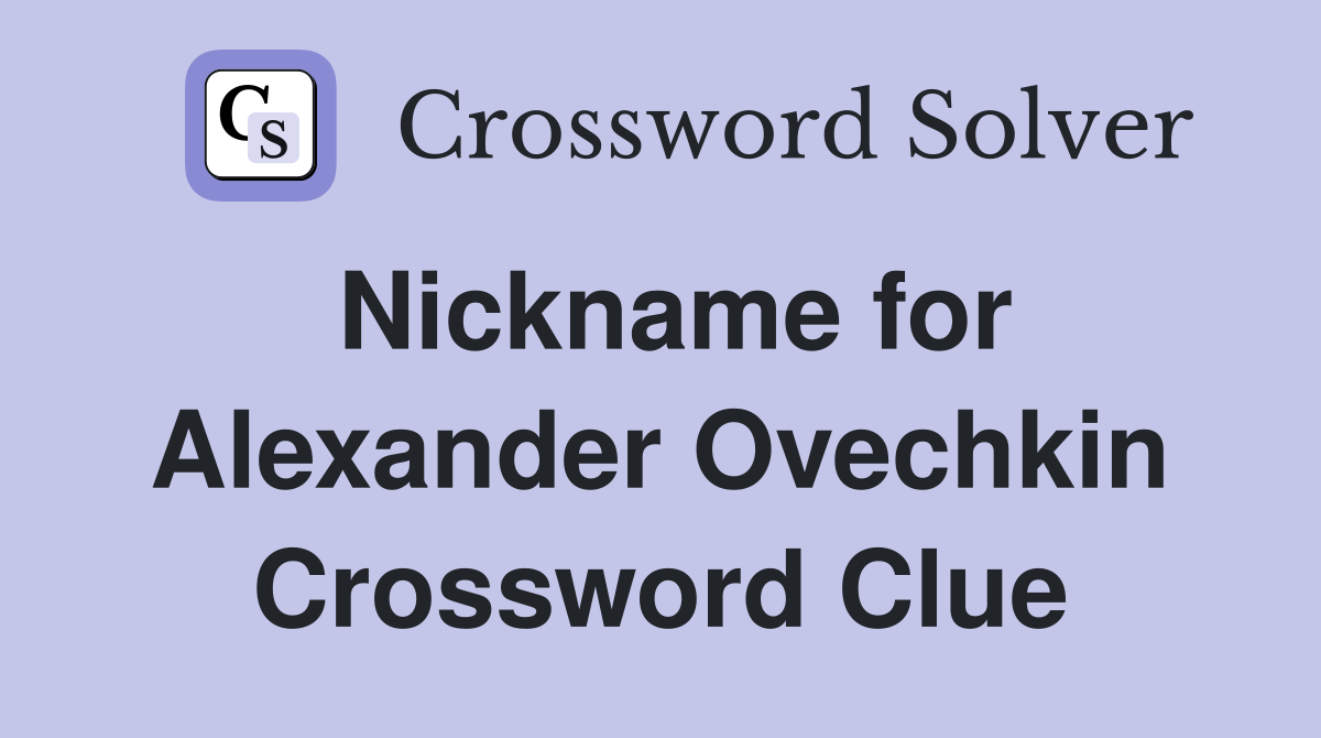 Nickname for Alexander Ovechkin Crossword Clue