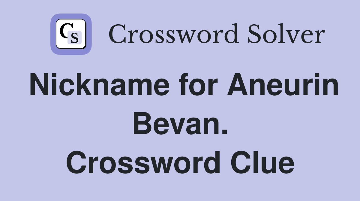 Nickname for Aneurin Bevan. Crossword Clue