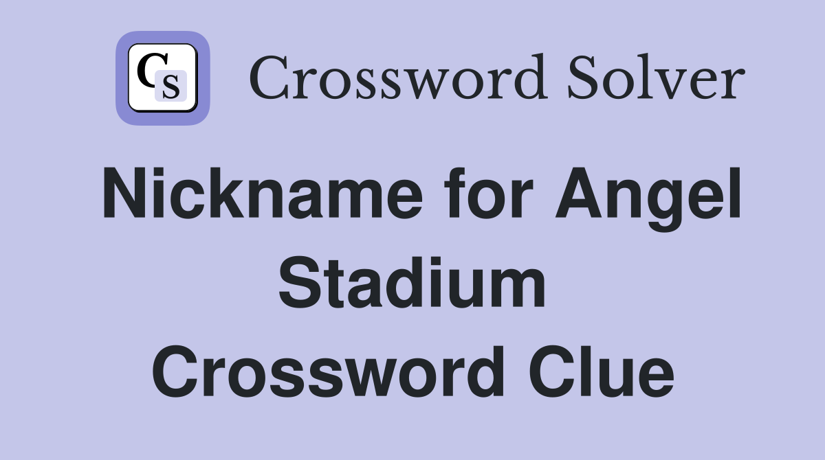 Nickname for Angel Stadium Crossword Clue