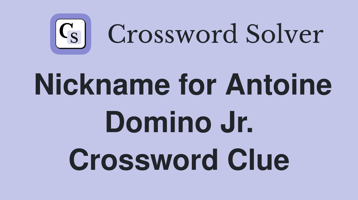 Nickname for Antoine Domino Jr. Crossword Clue