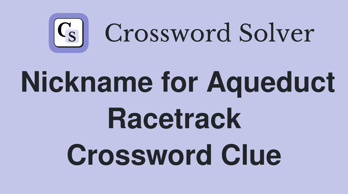 Nickname for Aqueduct Racetrack Crossword Clue