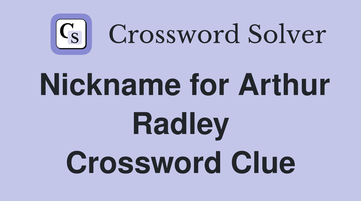 Nickname for Arthur Radley Crossword Clue