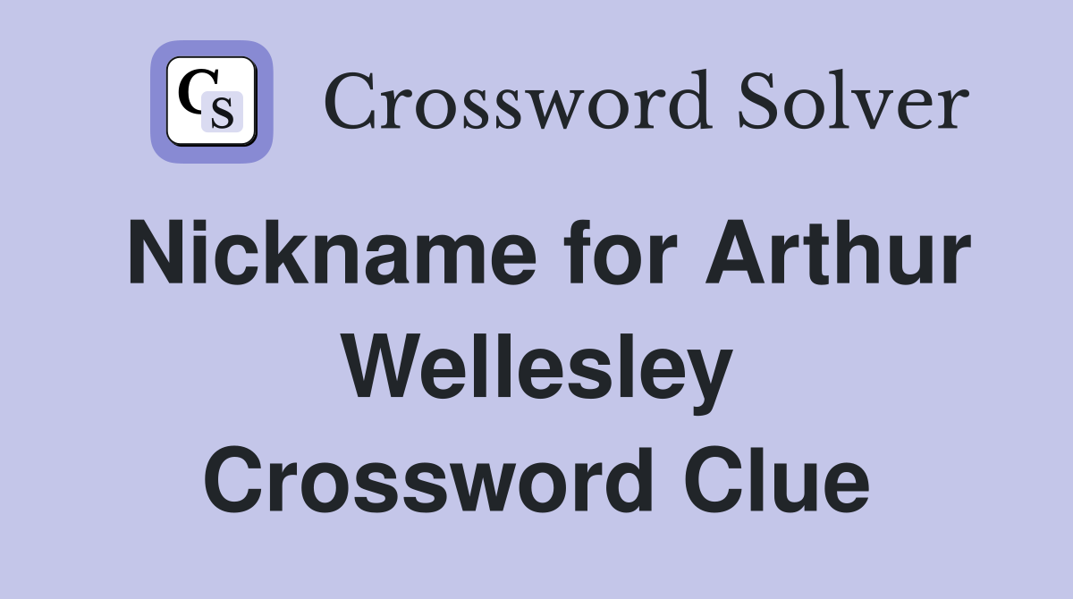 Nickname for Arthur Wellesley Crossword Clue
