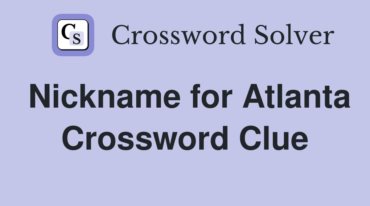Nickname for Atlanta Crossword Clue
