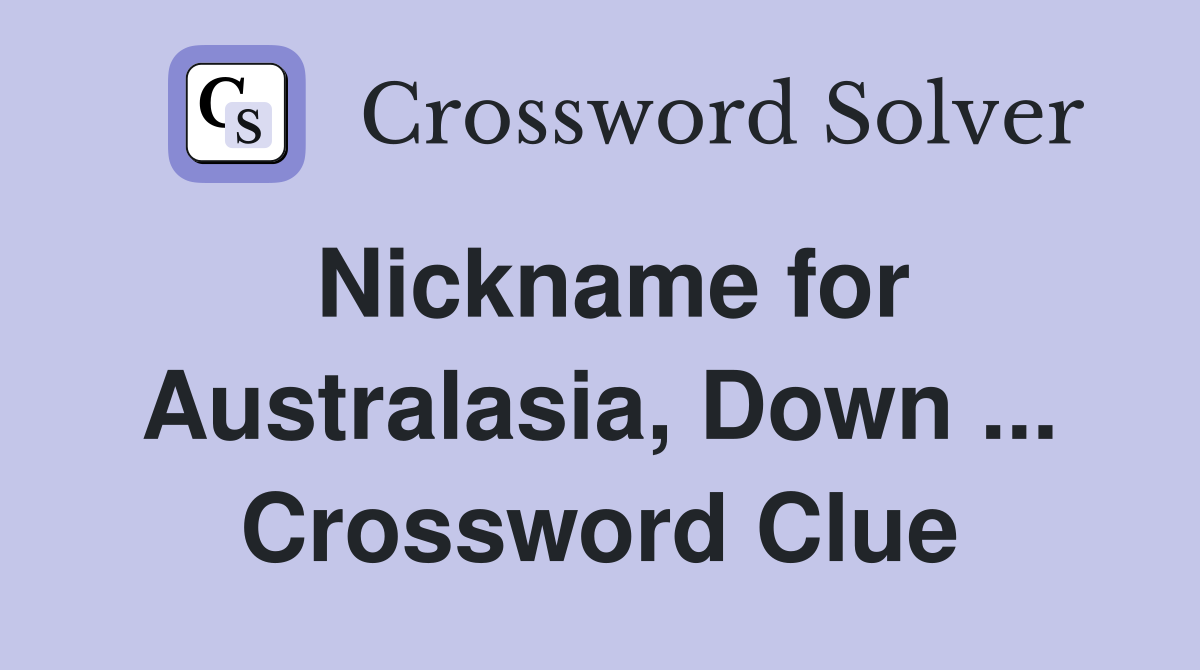 Nickname for Australasia, Down ... Crossword Clue