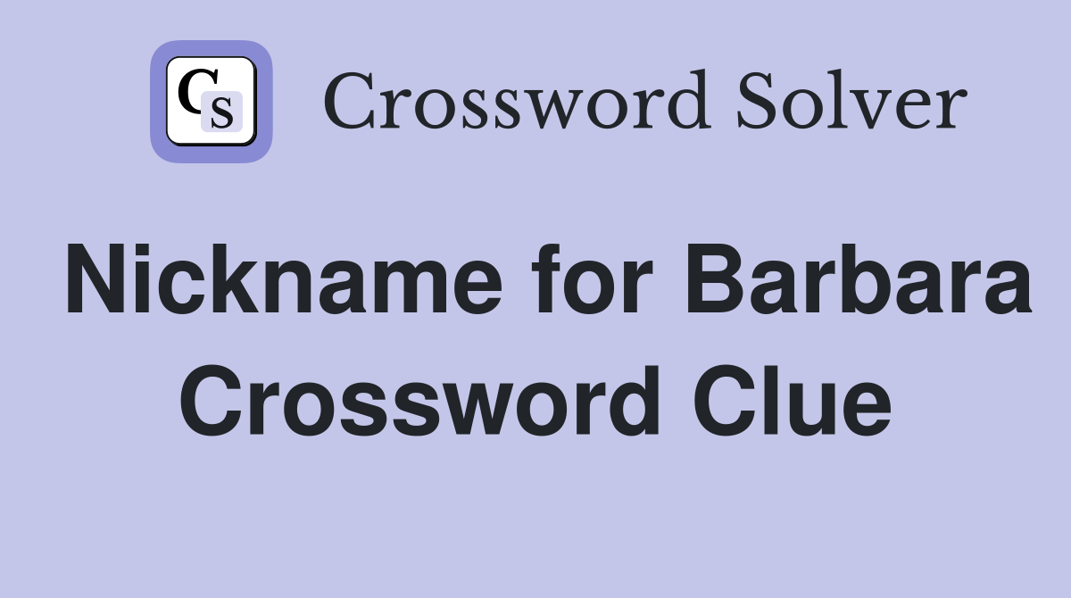 Nickname for Barbara Crossword Clue